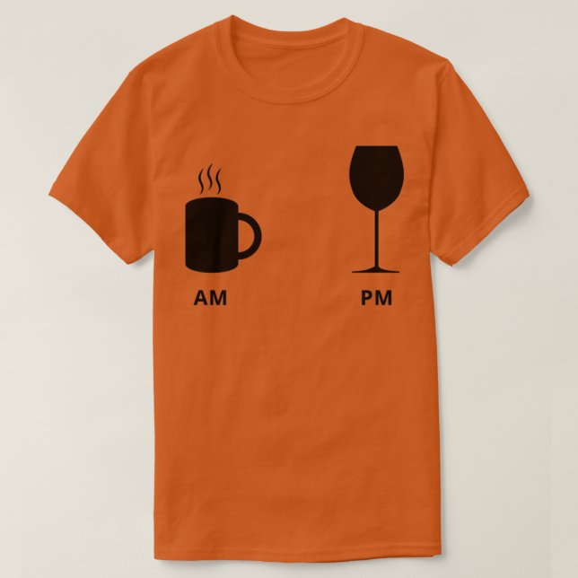 AM Coffee PM Wine 2 T-Shirt (Design Front)