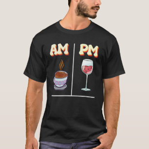 AM Coffee PM Wine Caffeine Espresso  Red Wine drin T-Shirt