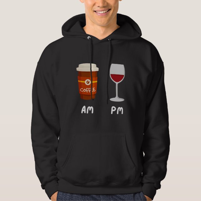Am Coffee Pm Wine Coffee Caffeine Wine Drinker  Sh Hoodie (Front)