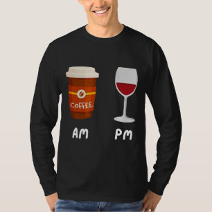 Am Coffee Pm Wine Coffee Caffeine Wine Drinker Sh T-Shirt