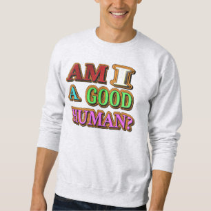 "Am I A Good Person?" Cute Design. Buy Now Sweatshirt