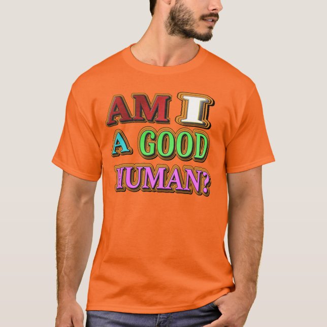 "Am I A Good Person?" Cute Design. Buy Now T-Shirt (Front)