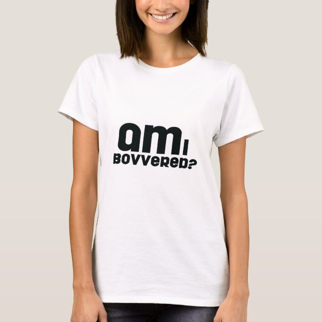am I bovvered? T-Shirt (Front)