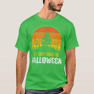 Am I creepy enough for Halloween scary Boo T-Shirt