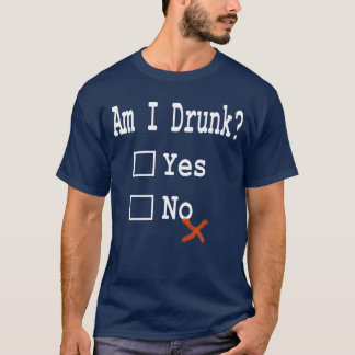 Am I Drunk Yes or No Beer Wine and Humour T-Shirt