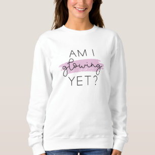 Am I Glowing Yet? Sweatshirt