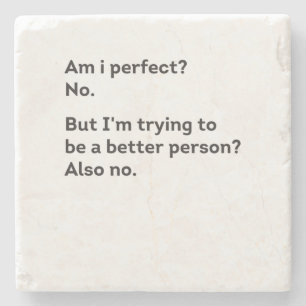 Am I Perfect? No. Am I Trying To Be A Better funny Stone Coaster