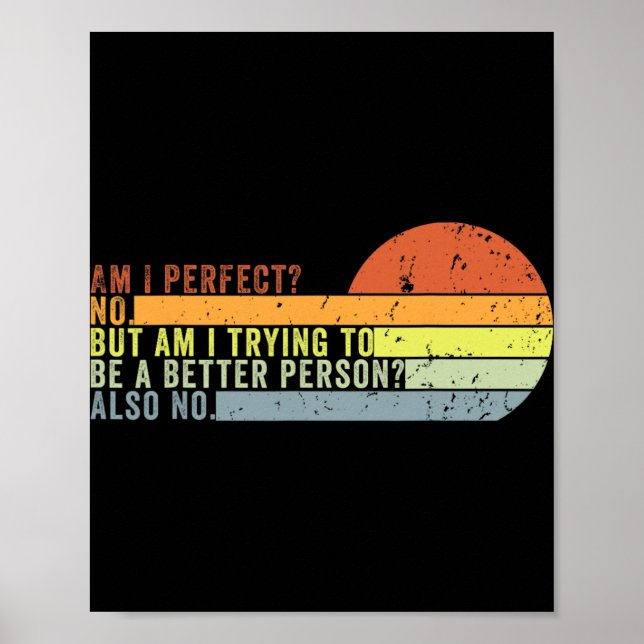 Am I Perfect No. Am I Trying To Be A Better Person Poster (Front)