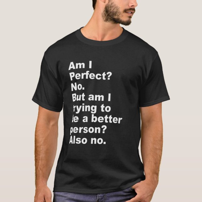 Am I perfect No. - funny_3 T-Shirt (Front)