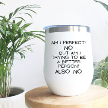 Am I Perfect, No! Minimal Funny Gift Wine Tumbler