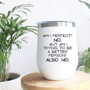 Am I Perfect, No! Minimal Funny Gift Wine Tumbler