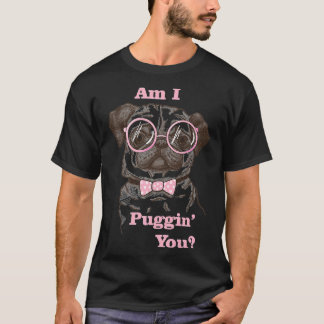Am I Pugging You Pug Classic 489 T-Shirt