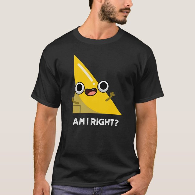 Am I Right Funny Right Angle Pun Dark BG T-Shirt (Front)
