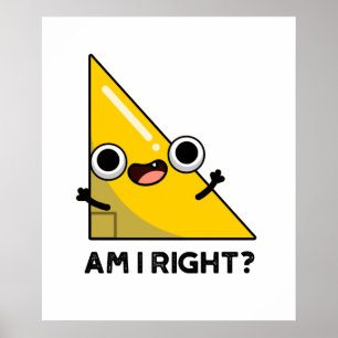 Am I Right Funny Right Angle Pun  Poster
