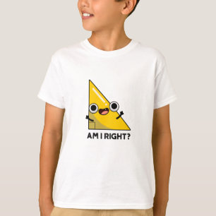 Am I Right Funny Right Angle Pun T-Shirt