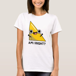 Am I Right Funny Right Angle Pun T-Shirt