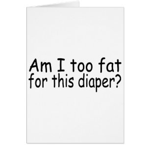 Am I Too Fat For This Diaper