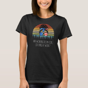 Am I Working From Home Or Living At Work Retro Ame T-Shirt