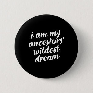 Am My Ancestors Wildest Dream Black History Month  6 Cm Round Badge