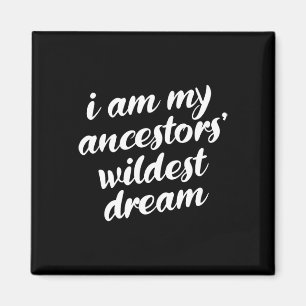 Am My Ancestors Wildest Dream Black History Month  Magnet