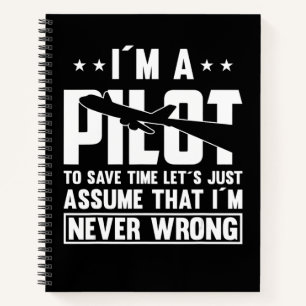 Am Pilot To Save Time I´m Never Wrong For A Pillot Notebook