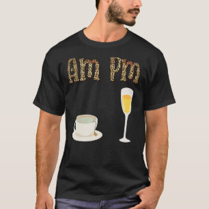 Am Pm Am Coffee Pm Wine Humour Quotes T-Shirt