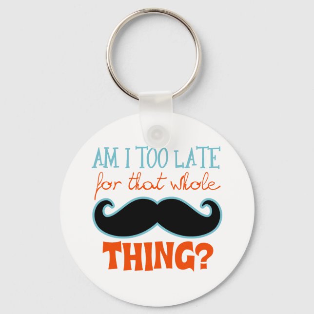 Am Too Late Moustache Key Ring (Front)