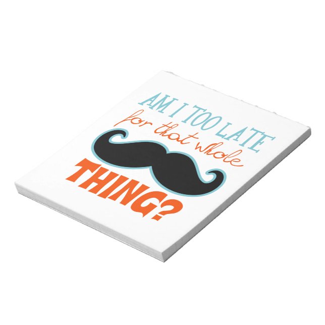 Am Too Late Moustache Notepad (Rotated)