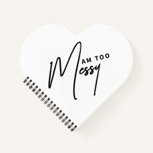 Am Too Messy - Funny Notebook for Organized Chaos