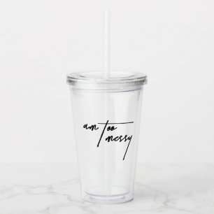 Am Too Messy – Playful and Humorous Tumbler