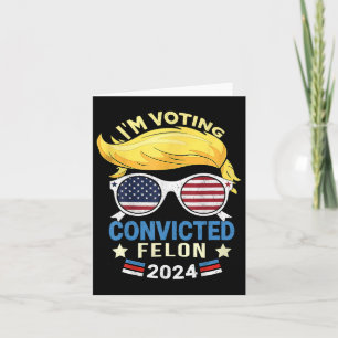 Am Voting Convicted Felon 2024 Card