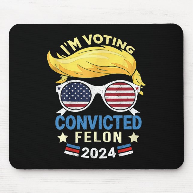 Am Voting Convicted Felon 2024  Mouse Pad (Front)