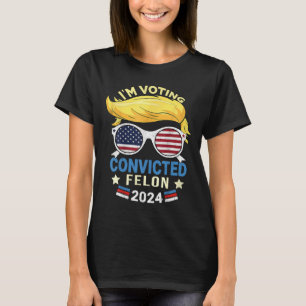 Am Voting Convicted Felon 2024 T-Shirt