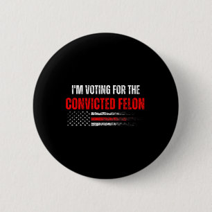 Am Voting For The Convicted Felon Trump 2024 Ameri 6 Cm Round Badge