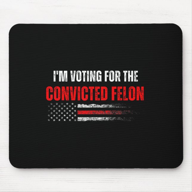 Am Voting For The Convicted Felon Trump 2024 Ameri Mouse Pad (Front)