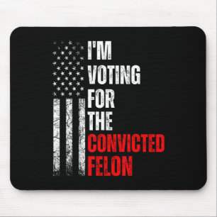 Am Voting For The Convicted Felon Trump 2024 Ameri Mouse Pad