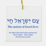 Am Yisrael Chai blue hebrew Israel flag custom Ceramic Ornament<br><div class="desc">Am Yisrael Chai hebrew text with blue personalised custom text on one side of ornament. Israel flag on the other side of ornament. Available in many shapes and materials. Am Yisrael Chai, The people of Israel live, the nation of Israel lives is a Jewish solidarity anthem and a widely used...</div>