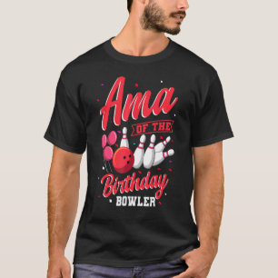 Ama Of The Birthday Bowler Bowling Family Celebrat T-Shirt