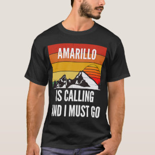 Amarillo Is Calling And I Must Go T-Shirt