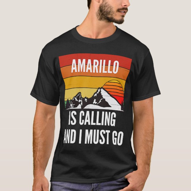 Amarillo Is Calling And I Must Go T-Shirt (Front)