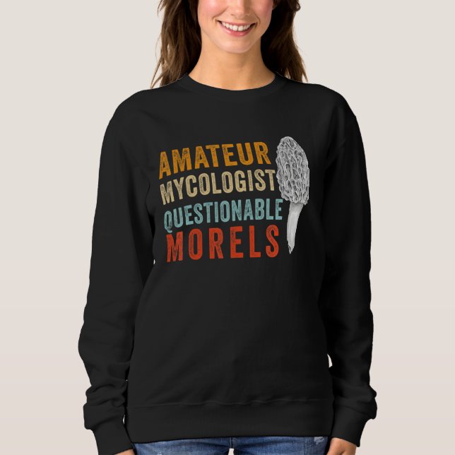 Amateur Mycologist with Questionable Morels - Morc Sweatshirt (Front)