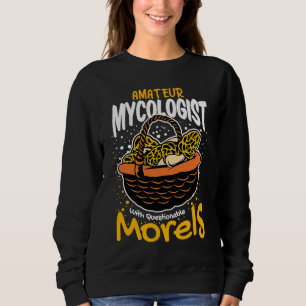 Amateur Mycologist With Questionable Morels Mushro Sweatshirt