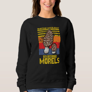 Amateur Mycologist With Questionable Morels Mushro Sweatshirt