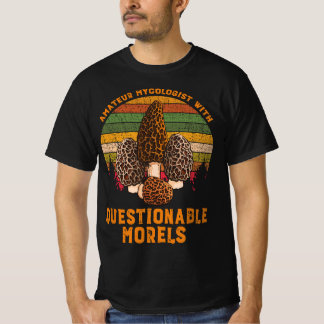 Amateur Mycologist With Questionable Morels T-Shirt