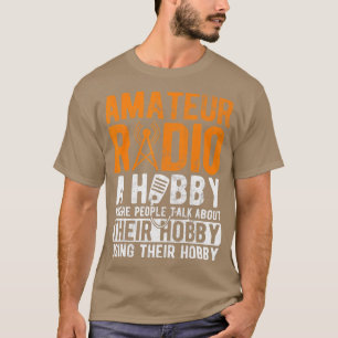 Amateur Radio A Hobby Ham Operator Ham Radio  T-Shirt