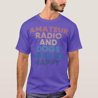 Amateur Radio And Dogs Make Me Happy T-Shirt
