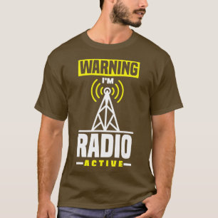 Amateur Radio Operator HAM Radio Warning Im Radio T-Shirt