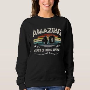 Amazing 40 Years Of Being Awesome Retro 40th Birth Sweatshirt