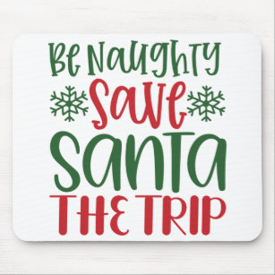 Amazing Be Naughty Save Santa The Trip Mouse Pad
