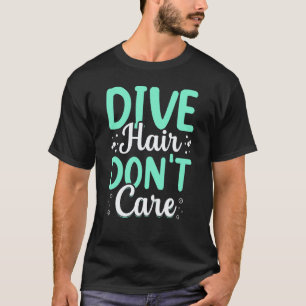 Amazing Dive Hair Don't Care  Scuba Diving Freediv T-Shirt